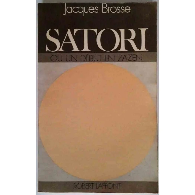 Satori ou un début en zazen, par Jacques Brosse, Éditions Robert Laffont