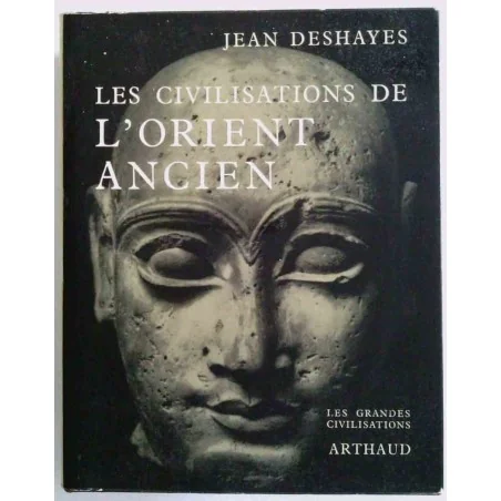 Les Civilisations de l’Orient ancien, par Jean Deshayes, Arthaud