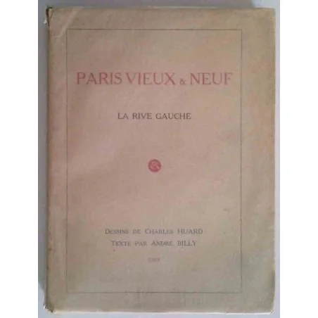 Paris vieux et neuf la rive Gauche, par André Billy, Eugène Rey libraire