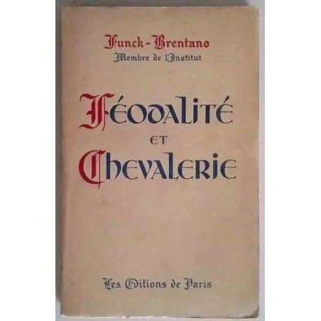 Féodalité et Chevalerie Frantz Funck-Brentano, Éditions de Paris, 1946  la noblesse et les institutions médiévales en France