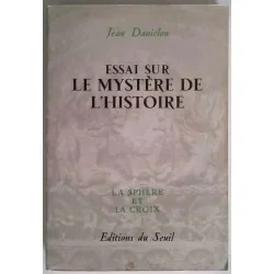 Essai sur le mystère de l’histoire, Jean Daniélou, Seuil, 1953 révélation, tradition et  philosophie chrétienne de l’histoire.