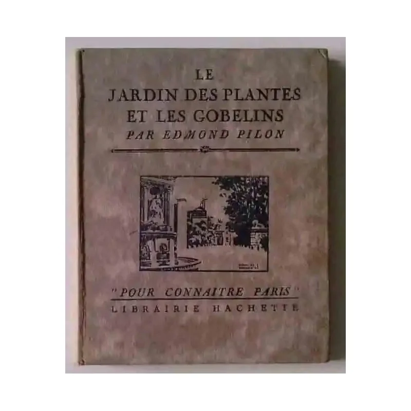 Le Jardin des Plantes et les Gobelins, par Edmond Pillon Librairie Hachette