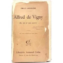 Alfred de Vigny, sa vie son œuvre par Émile Lauvrière, Librairie Armand Colin, 1909  biographie critique du poète