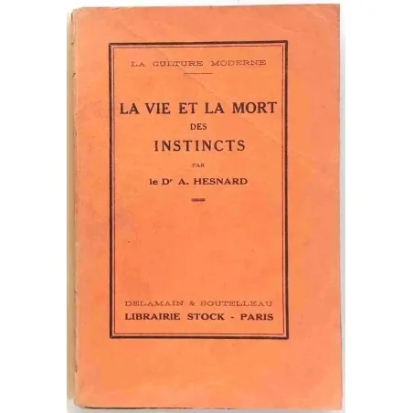 La Vie et la mort des instincts  docteur A. Hesnard, Stock, 1926  essai psychanalytique des instincts humains à l’ère moderne
