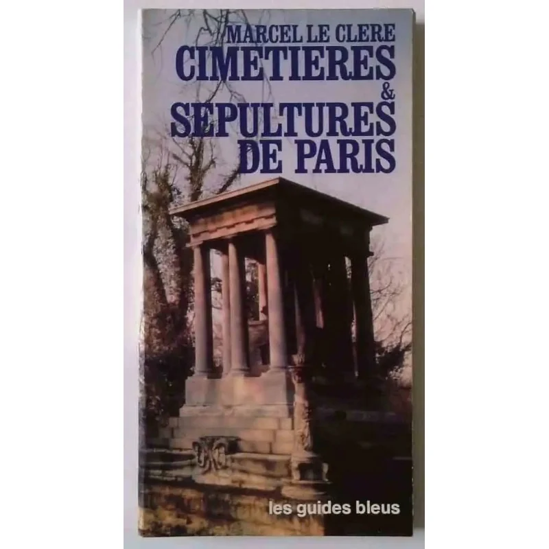 Cimetières et sépultures de Paris, par Marcel Le Clère, les Guides Bleus