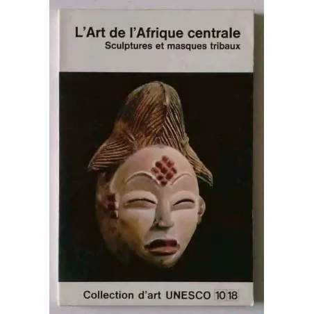 L’Art de l’Afrique centrale, par William Fagg,  Collection d’art UNESCO 10 18.