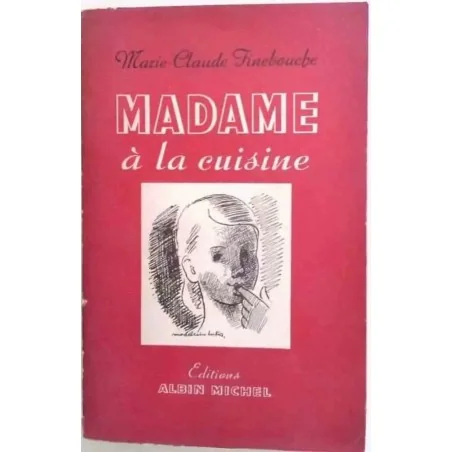 Madame à la cuisine, par Marie-Claude Finebouche (André Jean Ajalbert), Éditions Albin Michel