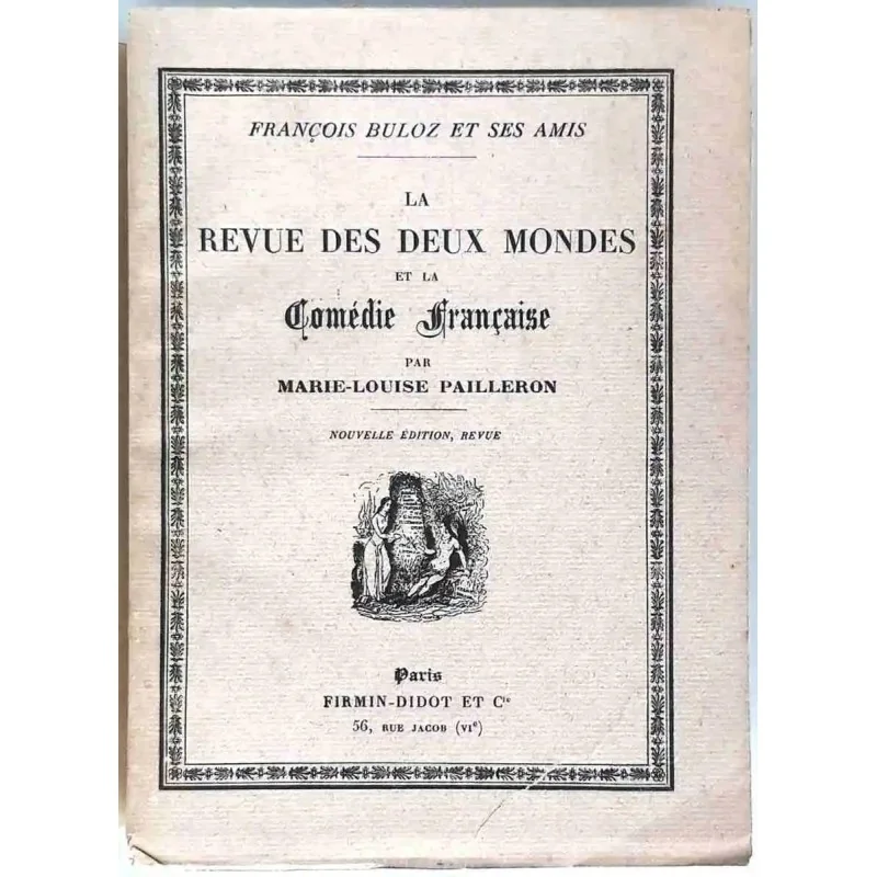 François Buloz et ses amis, La Revue des Deux Mondes, et la Comédie Française, par Marie-Louise Pailleron,  Firmin Didot