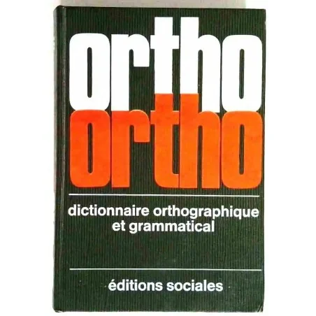Ortho Dictionnaire orthographique et grammatical, par A. Sève, J. Perrot, R.L. Wagner, Éditions Sociales 1976
