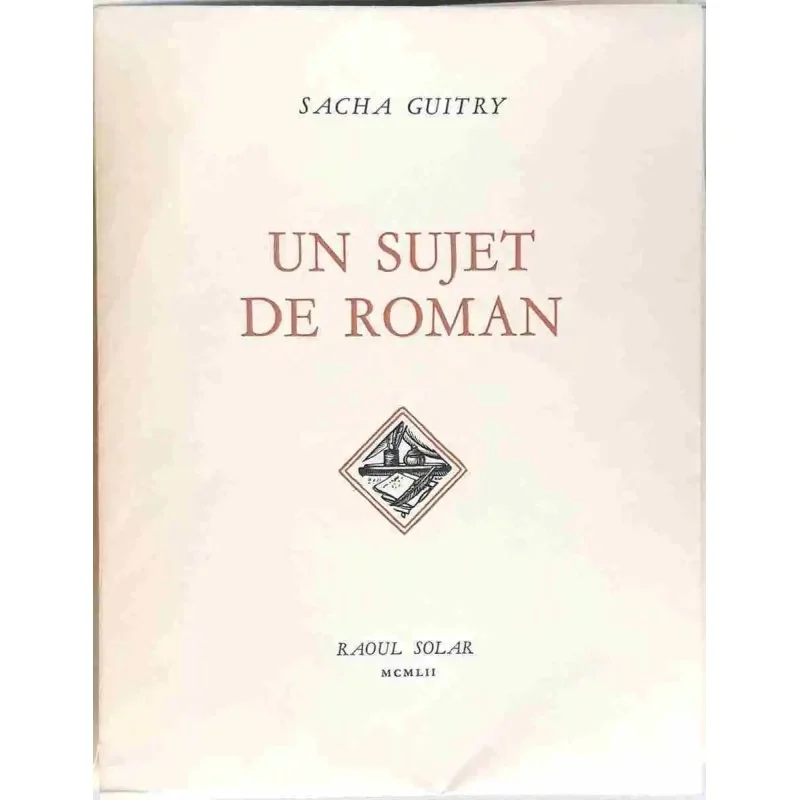 Un sujet de roman, par Sacha Guitry, Raoul Solar
