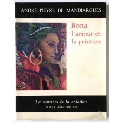 Bona l’amour et la peinture, André Pieyre de Mandriargues, Albert Skira 1971 collection Les Sentiers de la Création.