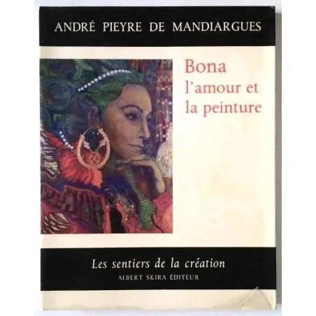 Bona l’amour et la peinture, André Pieyre de Mandriargues, Albert Skira 1971 collection Les Sentiers de la Création.