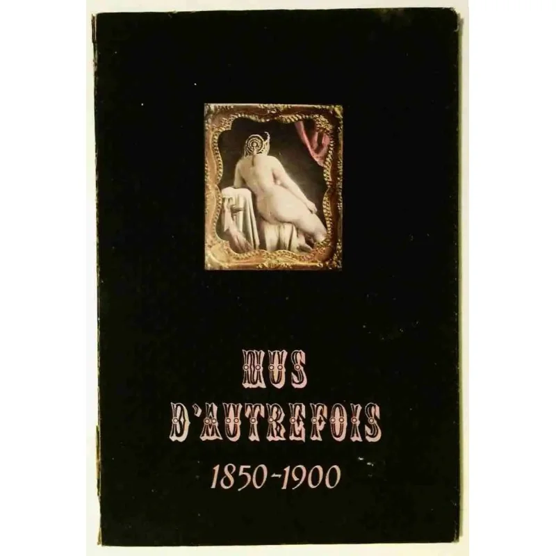 Nus d’autrefois 1850-1900, par Marcel Bovis et François Saint-Julien, Arts et métiers graphiques.   1953