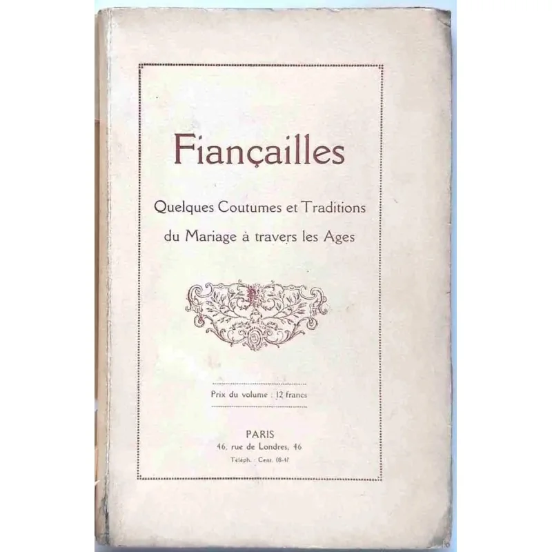 Fiançailles, quelques coutumes et traditions du mariage à travers les âges, collectif , Paris 46 rue de Londres.  (1920 ?)