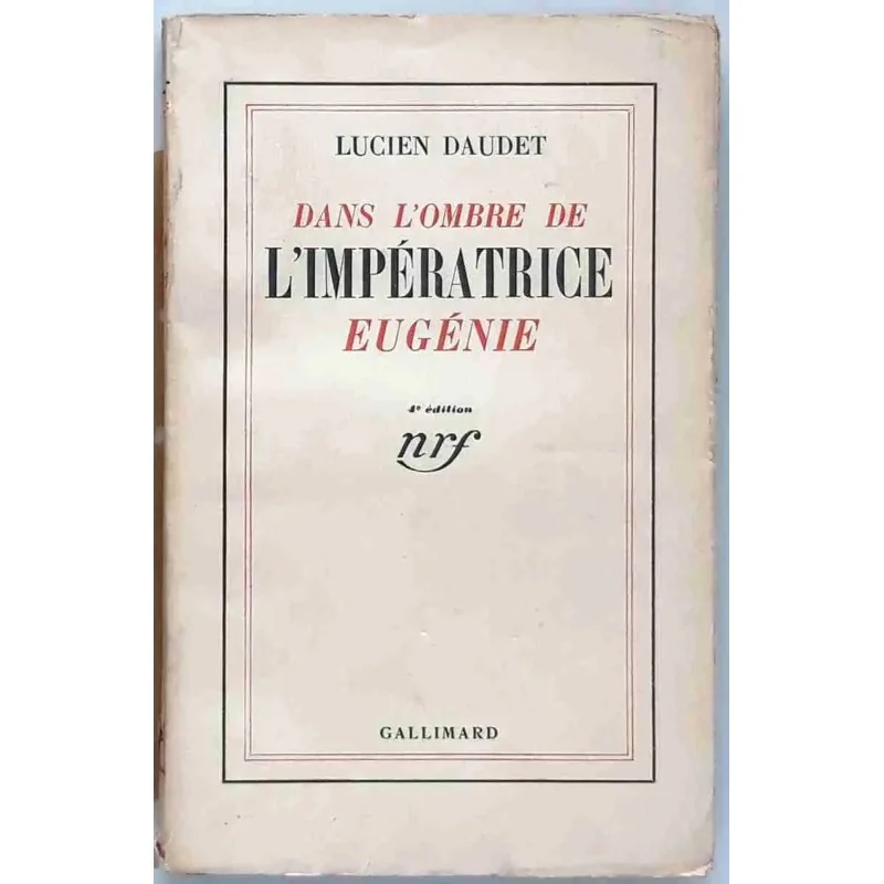 Dans l’ombre de l’Impératrice Eugénie, par Lucien Daudet, Gallimard 1935.