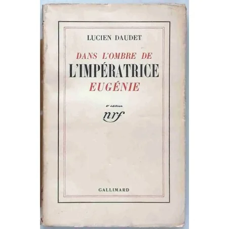 Dans l’ombre de l’Impératrice Eugénie, par Lucien Daudet, Gallimard 1935.