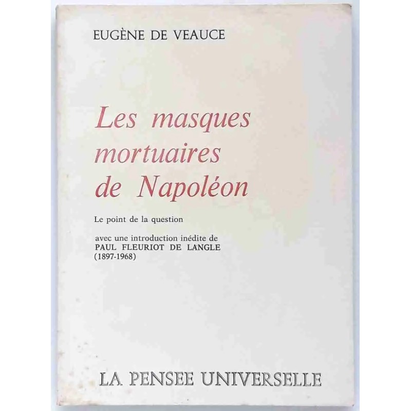 Les Masques mortuaires de Napoléon, par Eugène de Veauce, La pensée universelle. 1971