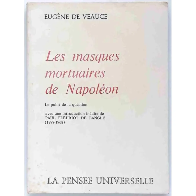 Les Masques mortuaires de Napoléon, par Eugène de Veauce, La pensée universelle. 1971