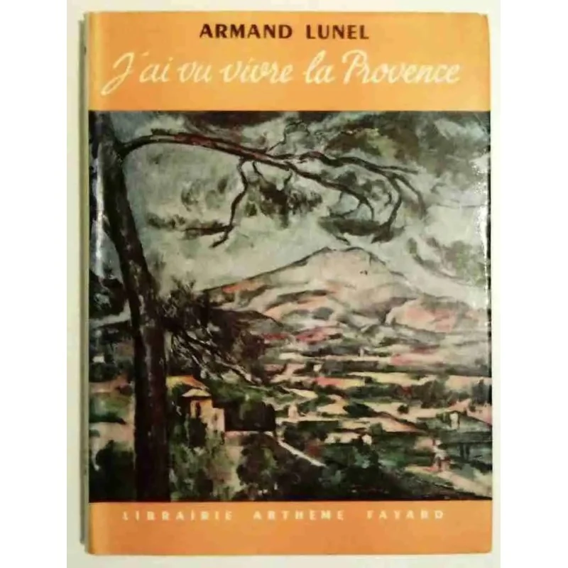 J’ai vu vivre la Provence, par Armand Lunel, Librairie Athème Fayard  1962