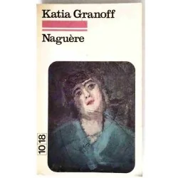 Couverture de Naguère (1977), recueil poétique de Katia Granoff, édition 10/18, broché, 201 pages.