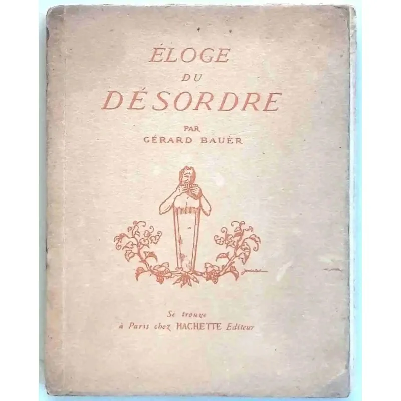 Eloge du désordre , par Gérard Bauer, Hachette éditeur  1926