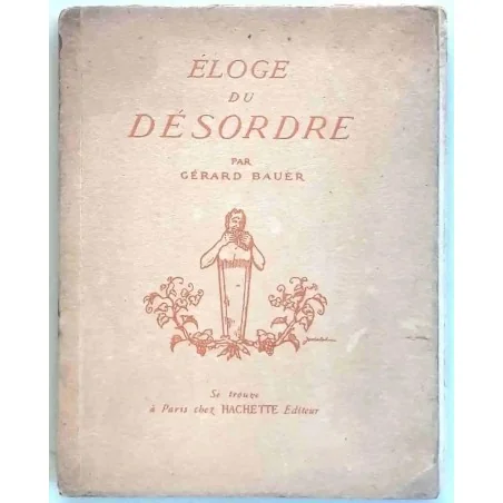 Eloge du désordre , par Gérard Bauer, Hachette éditeur  1926