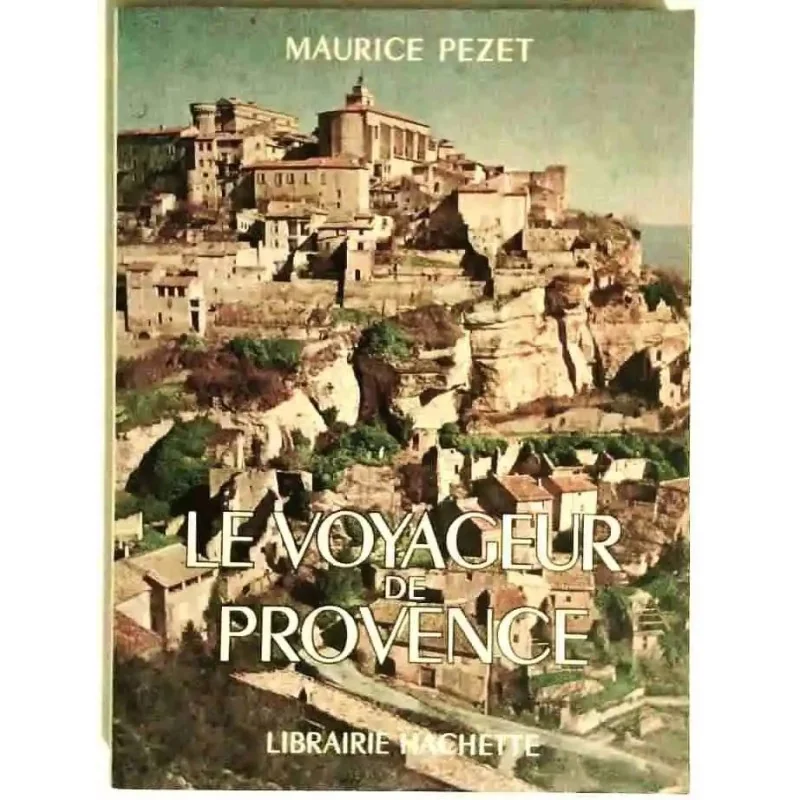 Le Voyageur de Provence, par Maurice Pezet, Librairie Hachette. 1969