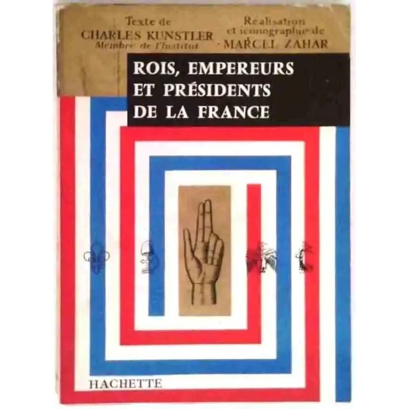 Rois, Empereurs et Présidents de la République , par Charles Kunstler et Marcel Zahar, Hachette  1960