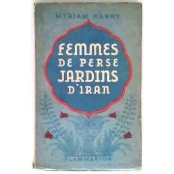 Femmes de Perse jardin d’Iran, par Myriam Harry, Flammarion.   1941