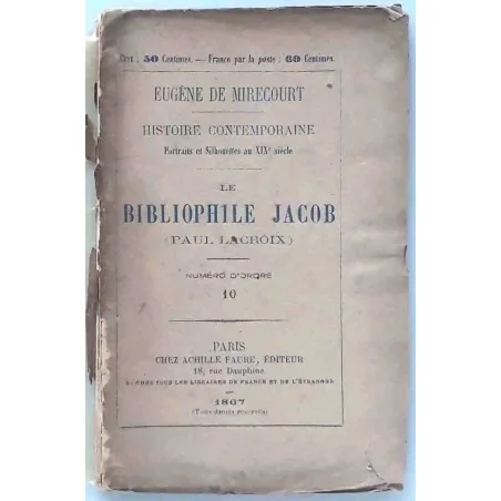 Le Bibliophile Jacob (Paul Lacroix), par Eugène de Mirecourt, Achille Faure éditeur  1867