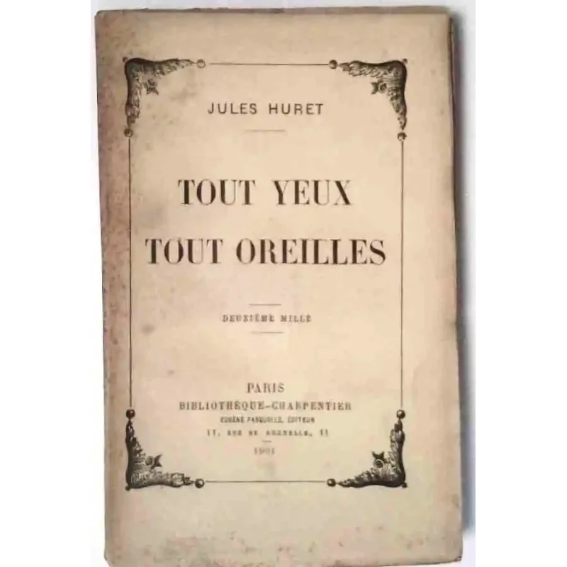 Tout yeux tout oreilles, par Jules Huret, Bibliothèque Charpentier   1901