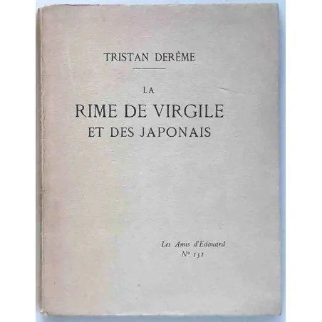 La Rime de Virgile et des Japonais, par Tristan Derême, Imprimerie F. Paillart. Les amis d’Édouard N° 151.
  1930