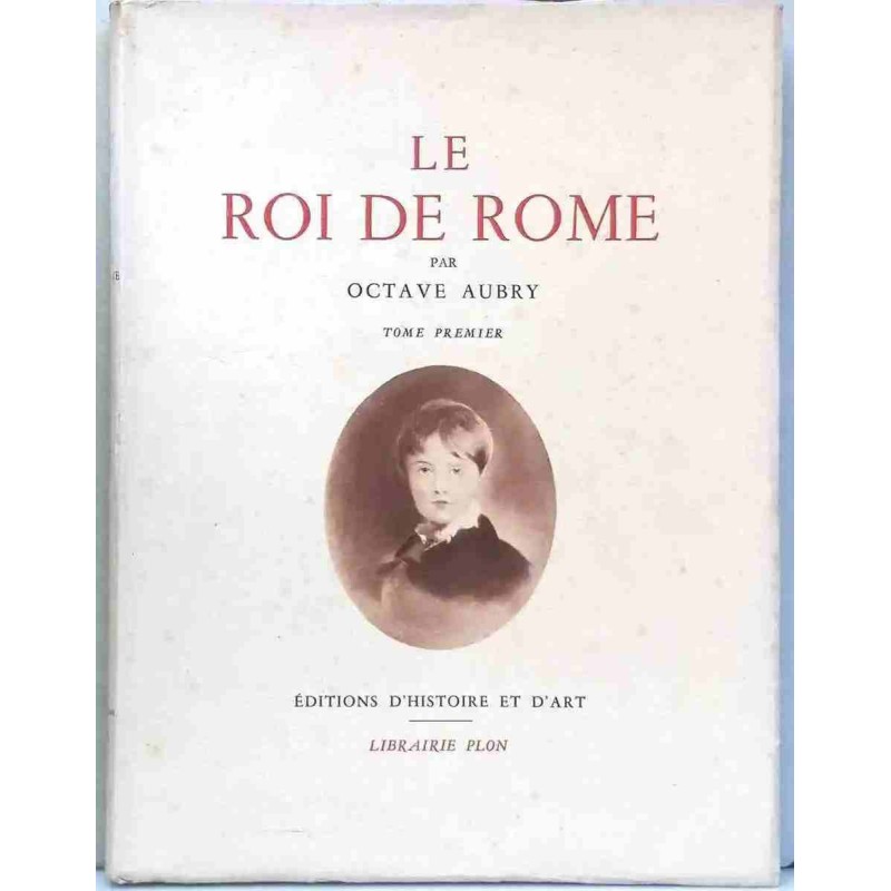 Le Roi de Rome tome 1 et 2, par Octave Aubry, Librairie Plon