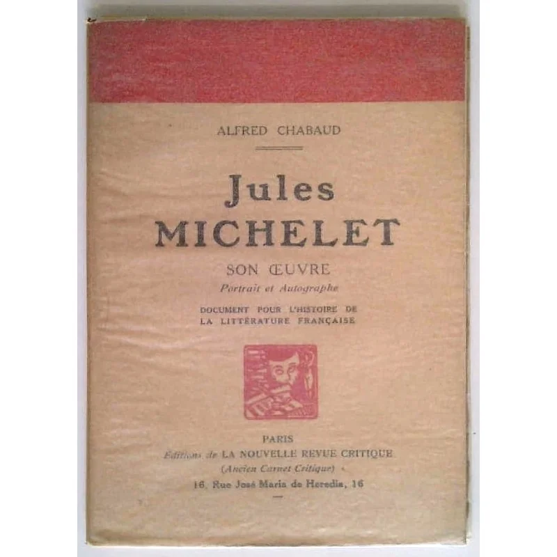 Jules Michelet son œuvre Portrait et autographes, par Alfred Chabaud, Éditions de la nouvelle revue critique.
