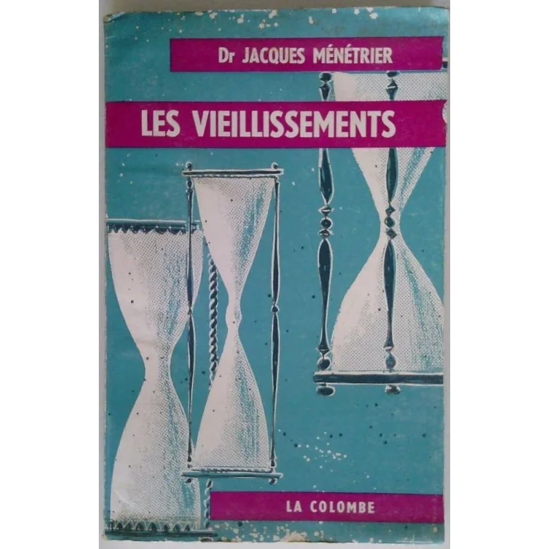 Les Vieillissements, par Dr Jacques Ménétrier, La Colombe, éditions du Vieux Colombier.