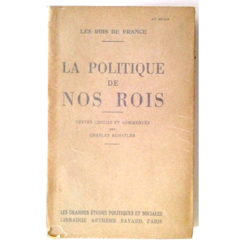 La Politique de nos rois, par Charles Kunstler, Librairie Arthème Fayard.