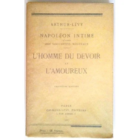 Napoléon intime l’homme du devoir et l’amoureux, par Arthur-Lévy, Calmann-Lévy Éditeurs.
