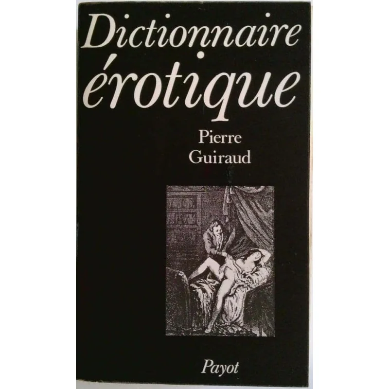 Dictionnaire érotique, par Pierre Guiraud, Payot.