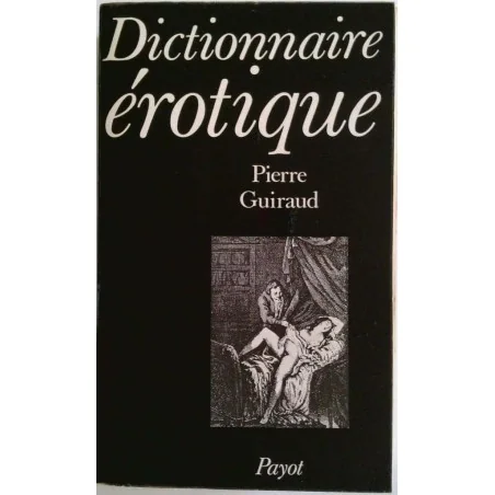 Dictionnaire érotique, par Pierre Guiraud, Payot.