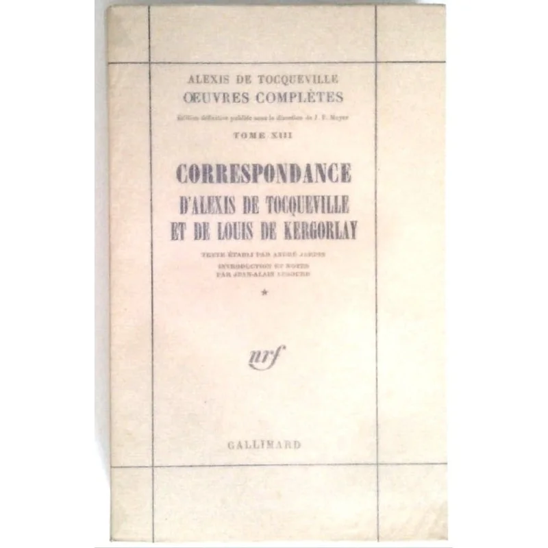 Correspondance d’Alexis de Tocqueville et de Louis de Kergorlay, Volume 1 et 2, Gallimard.