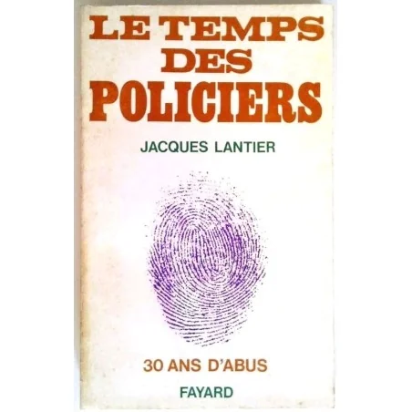 Le Temps des policiers trente ans d’abus, par Jacques Lantier, Fayard.