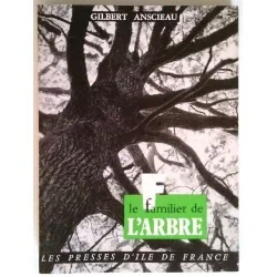 Le Familier de l’arbre, par Gilbert Anscieau, Les Presses d’Île de France.