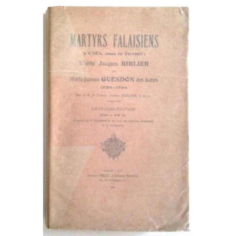 Martyrs Falaisiens à Caen sous la Terreur, par le R.P. Pierre-Almire Riblier, Pierre Téqui Libraire Éditeur.
