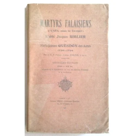 Martyrs Falaisiens à Caen sous la Terreur, par le R.P. Pierre-Almire Riblier, Pierre Téqui Libraire Éditeur.