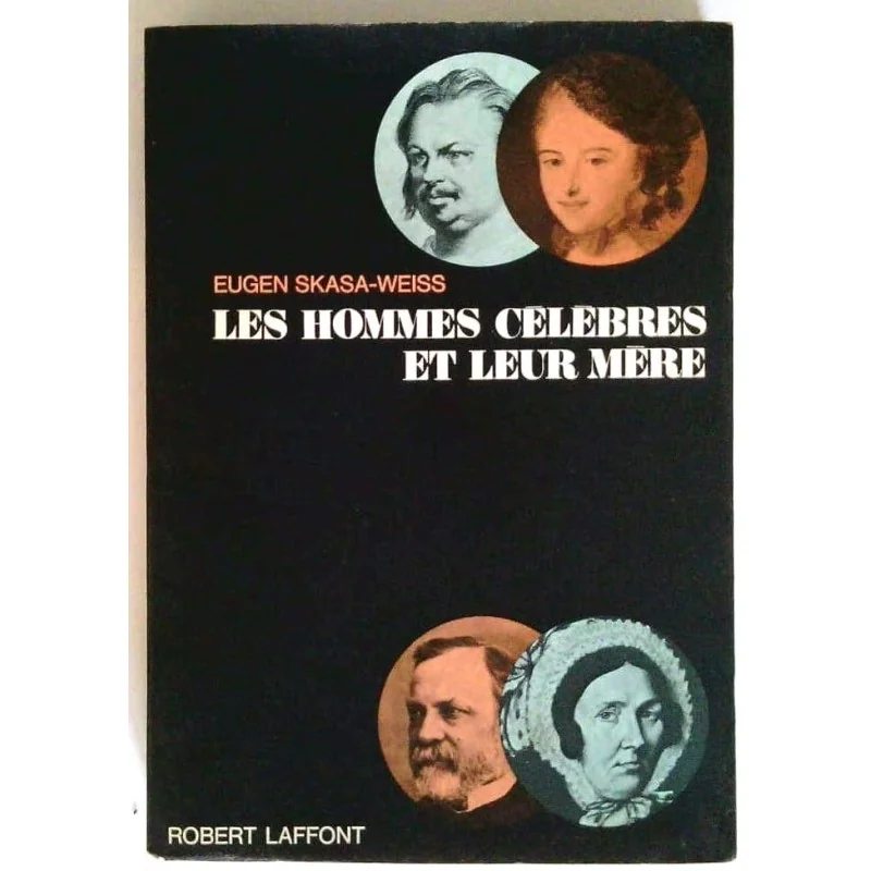 Les hommes célèbres et leur mère, par Eugen Skasa-Weiss, Robert Laffont.