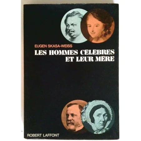 Les hommes célèbres et leur mère, par Eugen Skasa-Weiss, Robert Laffont.