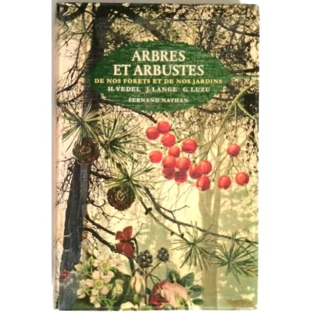 Arbres et arbustes de nos forets et de nos jardins, par H. Vedel J. Lange et G. Luzu, éditeur Fernand Nathan .