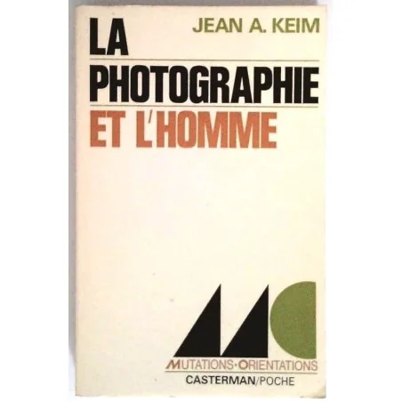 La Photographie et l’homme, par Jean A. Keim, Casterman Poche.