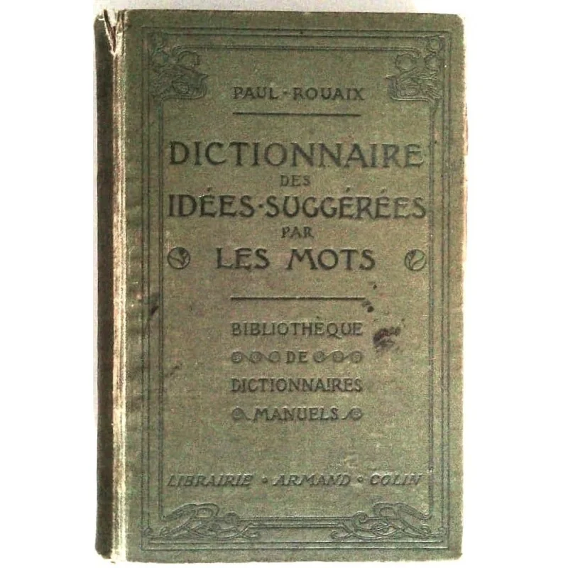 Dictionnaire des idées-suggérées par les mots, par Paul Rouaix, Armand Colin.