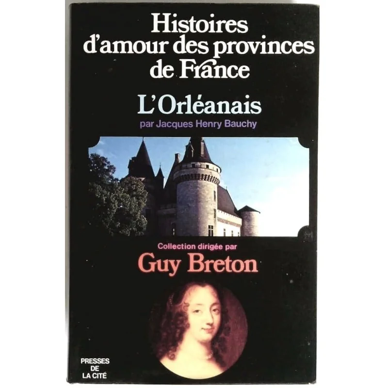 Histoires d’amour des provinces de France : l’Orléanais, par Jacques Henry Bauchy, Presses de la Cité.